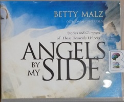 Angels by My Side - Stories and Glimpses of These Heavenly Helpers written by Betty Malz performed by Melanie Ewbank on CD (Unabridged)